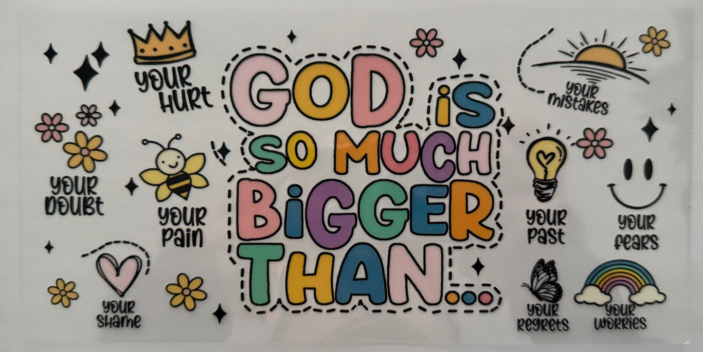 God is so much bigger than.. wrap