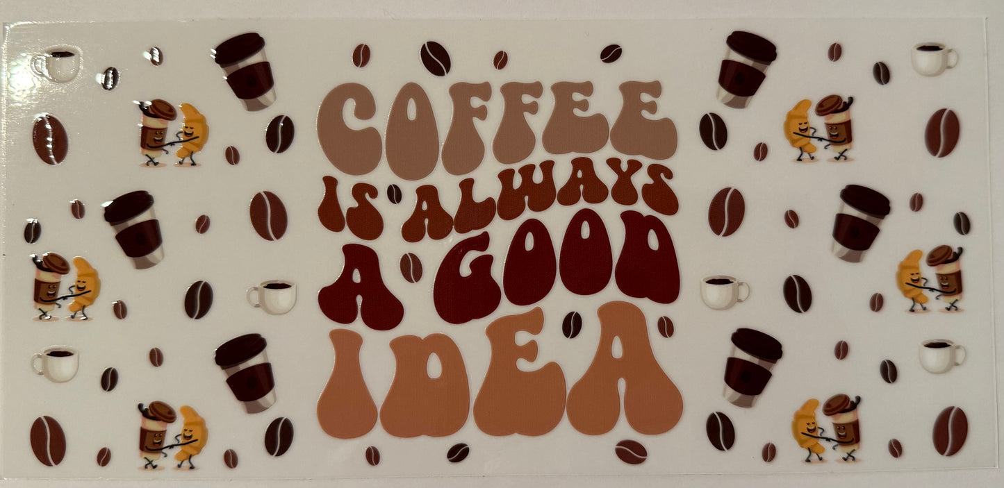 Coffee is Always a Good Idea Decal