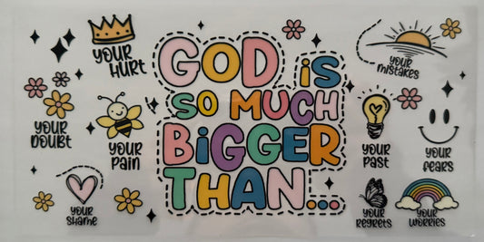 God is so much bigger than.. wrap